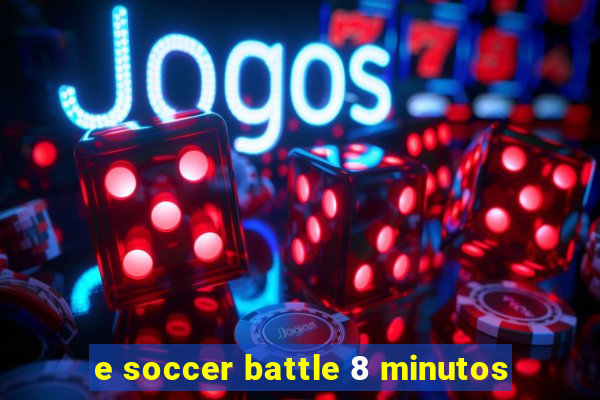 e soccer battle 8 minutos